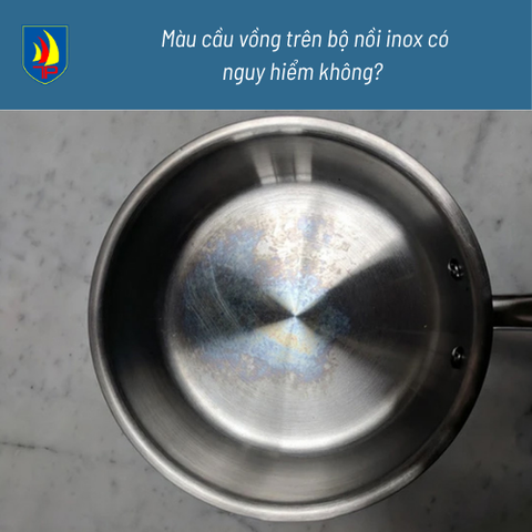 Màu cầu vồng trên bộ nồi inox có nguy hiểm không? Mẹo sử dụng & Làm sạch nồi chảo