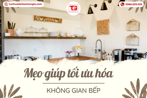 Mách Bạn Các Mẹo Giúp Tối Ưu Hóa Không Gian Bếp