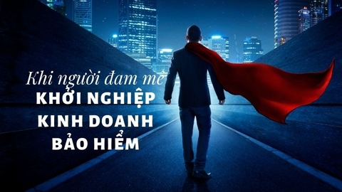 Khi Người Đam mê Khởi nghiệp Kinh doanh Bảo hiểm