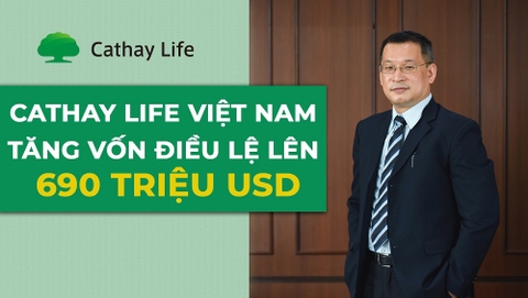 Cathay Life Việt Nam tăng vốn điều lệ lên 690 triệu USD