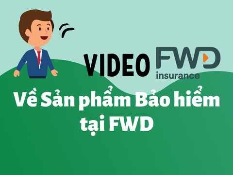 Video giới thiệu sản phẩm Bảo hiểm tại công ty FWD Việt Nam