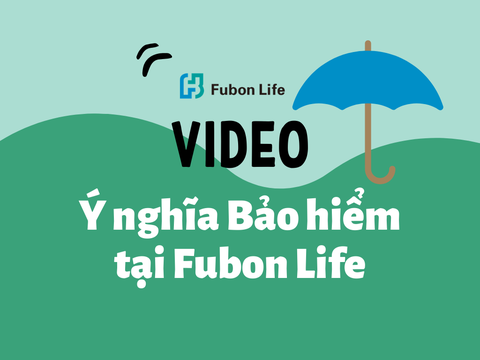Video ý nghĩa Bảo hiểm tại Fubon Life
