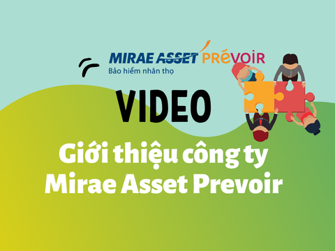 Video giới thiệu công ty Bảo hiểm Mirae Asset Prévoir