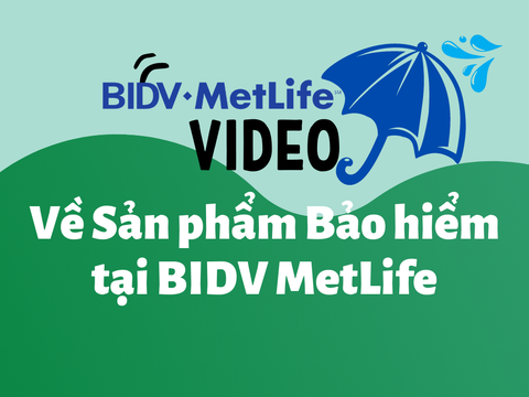 Video giới thiệu sản phẩm Bảo hiểm tại Công ty Bảo hiểm BIDV MetLife