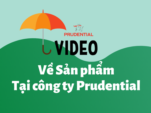 Video Giới thiệu về sản phẩm Bảo hiểm của Công ty Bảo hiểm Prudential Việt Nam