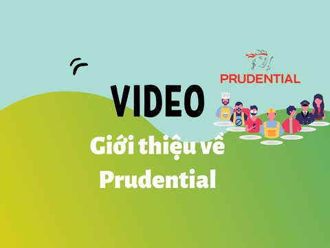 Video Giới thiệu Công ty Bảo hiểm Prudential Việt Nam