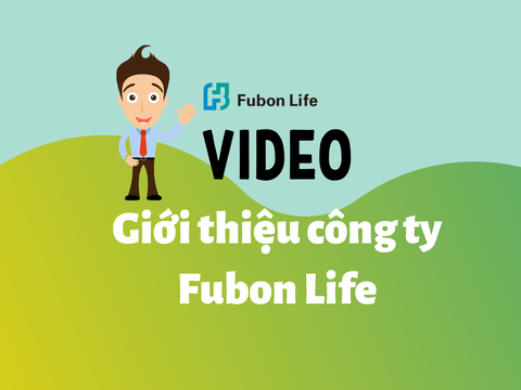 Video giới thiệu công ty Bảo hiểm Fubon Life