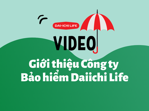 Video giới thiệu Công ty Bảo hiểm Dai Ichi Life