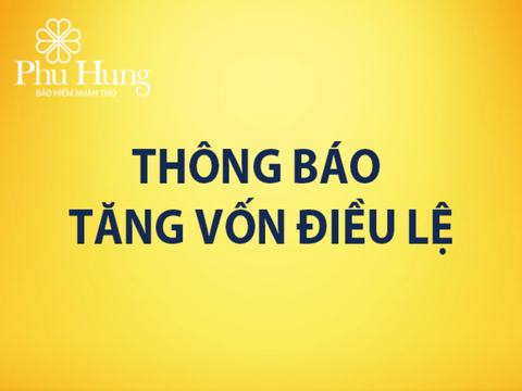 Phú Hưng Life tăng vốn điều lệ lên 2.243 tỷ đồng