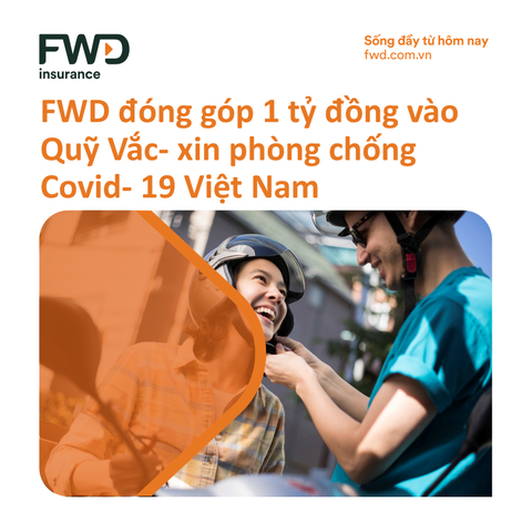 FWD đóng góp 1 tỷ đồng vào quỹ Vắc - Xin phòng chống Covid-19 Việt Nam