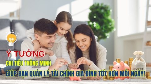 Ý tưởng chi tiêu thông minh giúp bạn quản lý tài chính Gia Đình tốt hơn mỗi ngày!