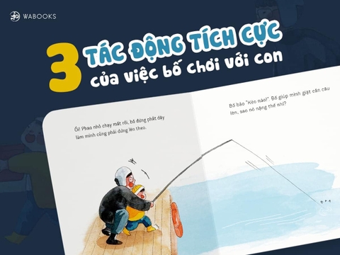 3 TÁC ĐỘNG TÍCH CỰC KHI BỐ DÀNH THỜI GIAN CHƠI VỚI CON