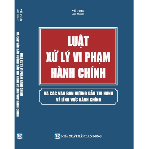 Sách Luật Xử Lý Vi Phạm Hành Chính Và Các Văn Bản Hướng Dẫn Thi Hành Về Lĩnh Vực Hành Chính
