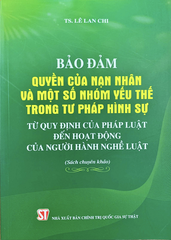 Bảo Đảm Quyền Của Nạn Nhân Và Một Số Nhóm Yếu Thế Trong Tư Pháp Hình Sự