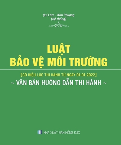 Sách Luật bảo vệ môi trường (có hiệu lực thi hành 1-1-2022) và văn bản hướng dẫn thi hành