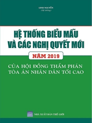 Sách Hệ Thống Biểu Mẫu và Các Nghị Quyết Mới năm 2019 Của Hội Đồng Thẩm Phán Tòa Án Nhân Dân Tối Cao