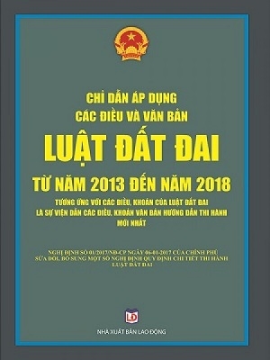 Sách  Chỉ dẫn áp dụng các điều và văn bản Luật đất đai từ năm 2013 đến năm 2018