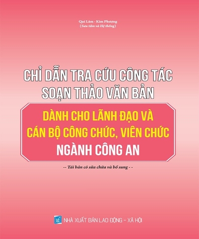 Chỉ Dẫn Tra Cứu Công Tác Soạn Thảo Văn Bản Dành Cho Lãnh Đạo Và Cán Bộ Công Chức, Viên Chức Ngành Công An