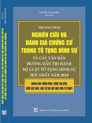 Phương pháp nghiên cứu, đánh giá chứng cứ trong tố tụng hình sự và các văn bản hướng dẫn thi hành bộ luật tố tụng hình sự mới nhất năm 2018