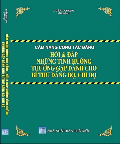 Sách Cẩm Nang Công Tác Đảng Hỏi & Đáp Những Tình Huống Thường Gặp Dành Cho Bí Thư Đảng Bộ, Chi Bộ