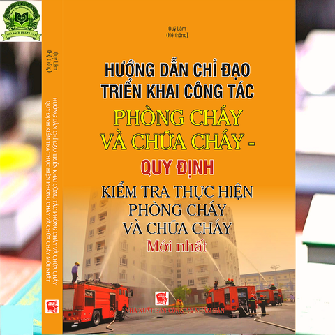 Hướng Dẫn Chỉ Đạo Triển Khai Công Tác Phòng Cháy Và Chữa Cháy – Quy Định Kiểm Tra Thực Hiện Phòng Cháy Và Chữa Cháy Mới Nhất