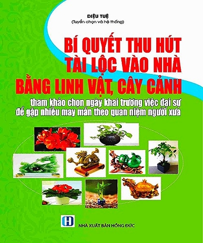Sách Bí Quyết Thu Hút Tài Lộc Vào Nhà Bằng Linh Vật, Cây Cảnh Tham Khảo Chọn Ngày Khai Trương Việc Đại Sự Để Gặp Nhiều May Mắn Theo Quan Niệm Người Xưa
