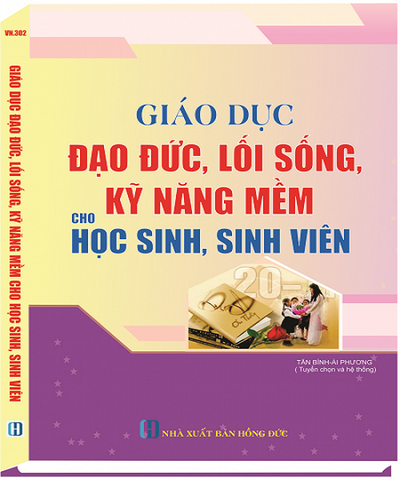 SÁCH GIÁO DỤC ĐẠO ĐỨC, LỐI SỐNG, KỸ NĂNG MỀM CHO HỌC SINH, SINH VIÊN