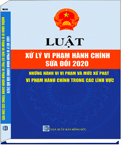 Sách Luật Xử Lý Vi Phạm Hành Chính Sửa Đổi 2020 - Những Hành Vi Vi Phạm Và Mức Xử Phạt Vi Phạm Hành Chính Trong Các Lĩnh Vực