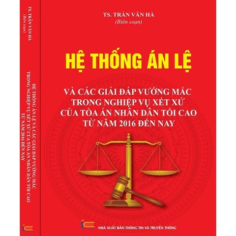 Sách - Hệ Thống Án Lệ Và Các Giải Đáp Vướng Mắc Trong Nghiệp Vụ Xét Xử Tòa Án Nhân Dân Tối Cao Từ Năm 2016 Đến Nay