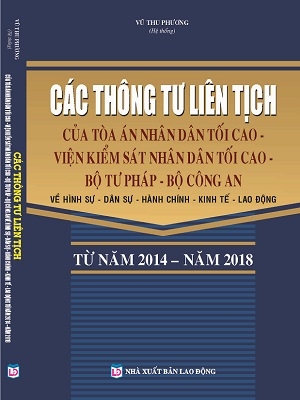 Sách Các Thông tư liên tịch của Tòa án nhân dân tối cao, Viện kiểm sát nhân dân tối cao, Bộ Tư pháp, Bộ Công an về hình sự, dân sự, hành chính, kinh tế, lao động từ năm 2014 - 2018