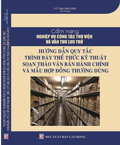 Cẩm nang nghiệp vụ công tác thư viện và văn thư lưu trữ - Hướng dẫn quy tắc trình bày thể thức, kỹ thuật soạn thảo văn bản hành chính và mẫu hợp đồng thường dùng