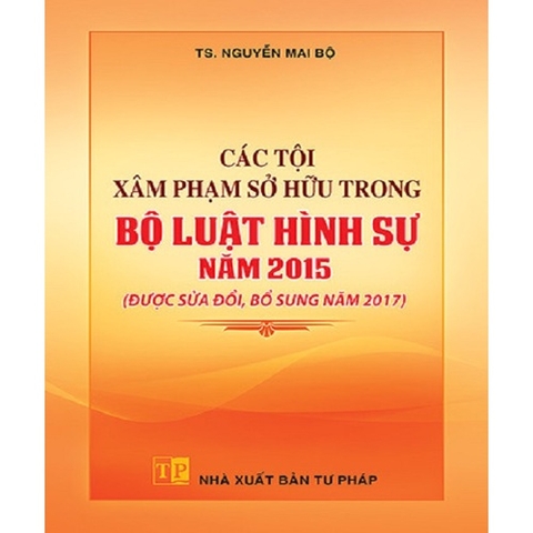 Sách - Các Tội Xâm Phạm Sở Hữu Trong Bộ Luật Hình Sự Năm 2015 (Được Sửa Đổi Bổ Sung Năm 2017)