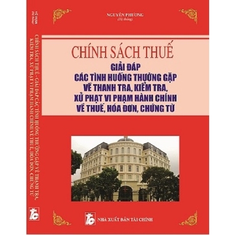 Sách - Chính Sách Thuế - Giải Đáp Tình Huống Thường Gặp Về Thanh Tra, Kiểm Tra, Xử Phạt Vi Phạm Hành Chính Về Thuế