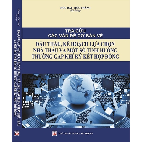 Sách - Tra Cứu Các Vấn Đề Cơ Bản Về Đấu Thầu, Kế Hoạch Lựa Chọn Nhà Thầu Và Một Số Tình Huống Thường Gặp