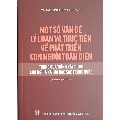 Sách - Một số vấn đề lý luận và thực tiễn về phát triển con người toàn diện trong quá trình xây dựng Chủ nghĩa xã hội