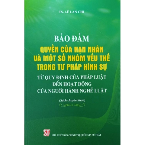 Sách - Bảo Đảm Quyền Của Nạn Nhân Và Một Số Nhóm Yếu Thế Trong Tư Pháp Hình Sự Từ Quy Định Của Pháp Luật