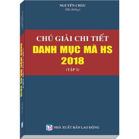 Sách - Chú Giải Chi Tiết Danh Mục Mã HS Năm 2018 (2 tập)