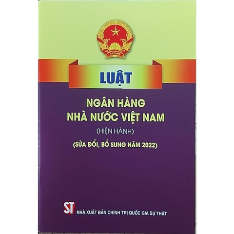 Sách - Luật Ngân Hàng Nhà Nước Việt Nam (Hiện Hành) (Sửa Đổi, Bổ Sung Năm 2022)