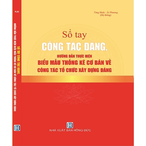 Sách  Sổ Tay Công Tác Đảng, Hướng Dẫn Thực Hiện Biểu Mẫu Thống Kê Cơ Bản Về Công Tác Tổ Chức Xây Dựng Đảng