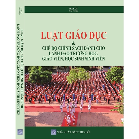 Sách - Luật Giáo Dục & Chế Độ Chính sách Dành Cho Lãnh Đạo Trường Học, Giáo Viên, Học Sinh Sinh Viên