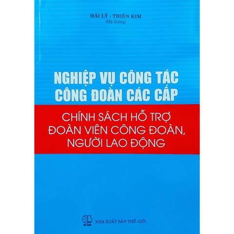 Sách - Nghiệp Vụ Công Tác Công Đoàn Các Cấp - Chính Sách Hỗ Trợ Đoàn Viên Công Đoàn, Người Lao Động
