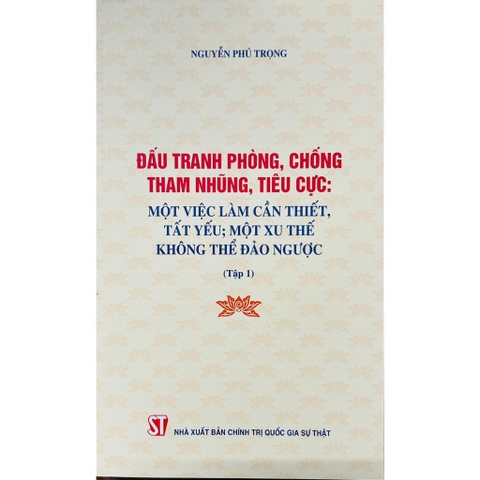 Sách - Đấu Tranh Phòng, Chống Tham Nhũng, Tiêu Cực: Một Việc Làm Cần Thiết, Tất Yếu; Một Xu Thế Không Thể Đảo Ngược