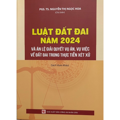 Sách - Luật Đất Đai Năm 2024 Và Án Lệ Giải Quyết Vụ Án, Vụ Việc Về Đất Đai Trong Thực Tiễn Xét Xử
