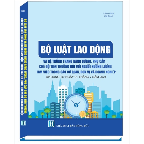 Sách - Bộ Luật Lao Động Và Hệ Thống Thang Bảng Lương, Phụ Cấp, Chế Độ Tiền Lương, Tiền Thưởng Đối Với Người Hưởng Lương