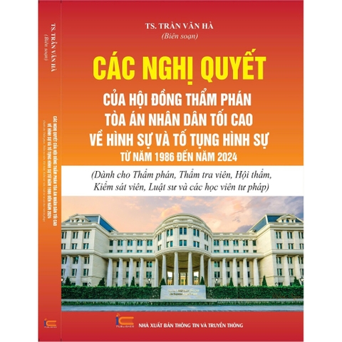 Sách - Các Nghị quyết của Hội đồng Thẩm phán Tòa án nhân dân tối cao về hình sự và tố tụng hình sự từ năm 1986 đến 2024