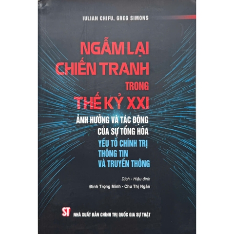 Sách - Ngẫm Lại Chiến Tranh Trong Thế Kỷ XXI: Ảnh Hưởng Và Tác Động Của Sự Tổng Hòa Yếu Tố Chính Trị, Thông Tin...