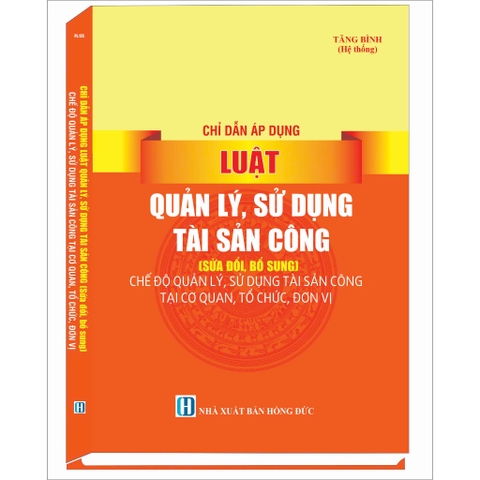 Sách - Chỉ Dẫn Áp Dụng Luật Quản Lý, Sử Dụng Tài Sản Công ( sửa đổi, bổ sung ) Năm 2024
