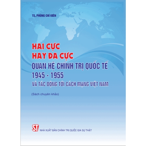 Sách - Hai cực hay đa cực – Quan hệ chính trị quốc tế 1945 – 1955 và tác động tới cách mạng Việt Nam