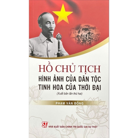 Sách - Hồ Chủ Tịch: Hình Ảnh Của Dân Tộc, Tinh Hoa Của Thời Đại