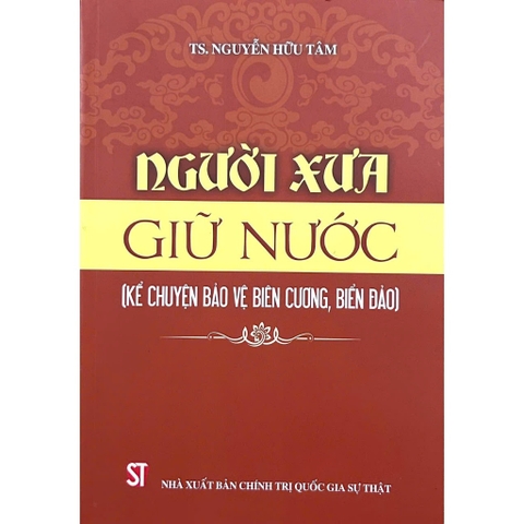 Sách - Người xưa Giữ Nước (Kể Chuyện Bảo Vệ Biên Cương, Biển Đảo)